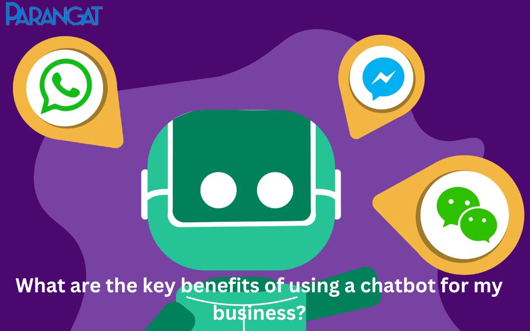 What are the key benefits of using a chatbot for my business?